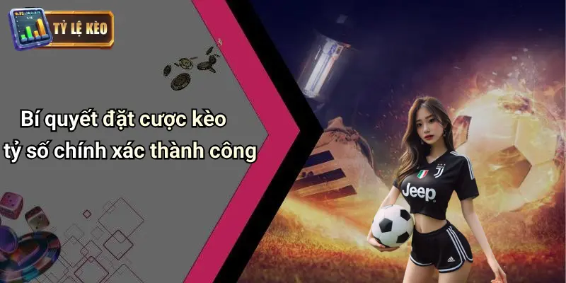 Kèo Tỷ Số Chính Xác
