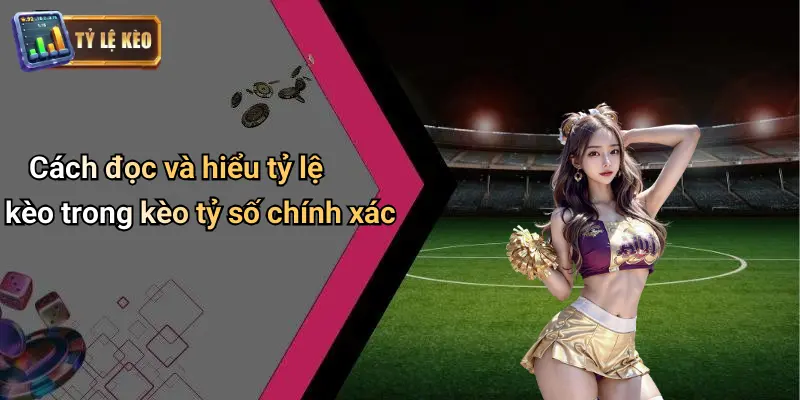Kèo Tỷ Số Chính Xác