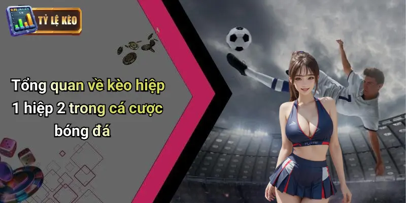 Kèo Hiệp 1 Hiệp 2