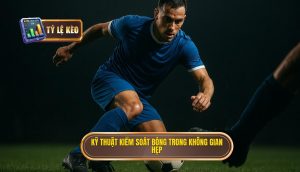 Kỹ thuật kiểm soát bóng trong không gian hẹp