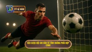 Kèo cược đội ghi bàn từ tình huống phối hợp cánh
