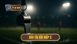 Kèo tài xỉu hiệp 2