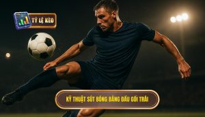 Kỹ thuật sút bóng bằng đầu gối trái