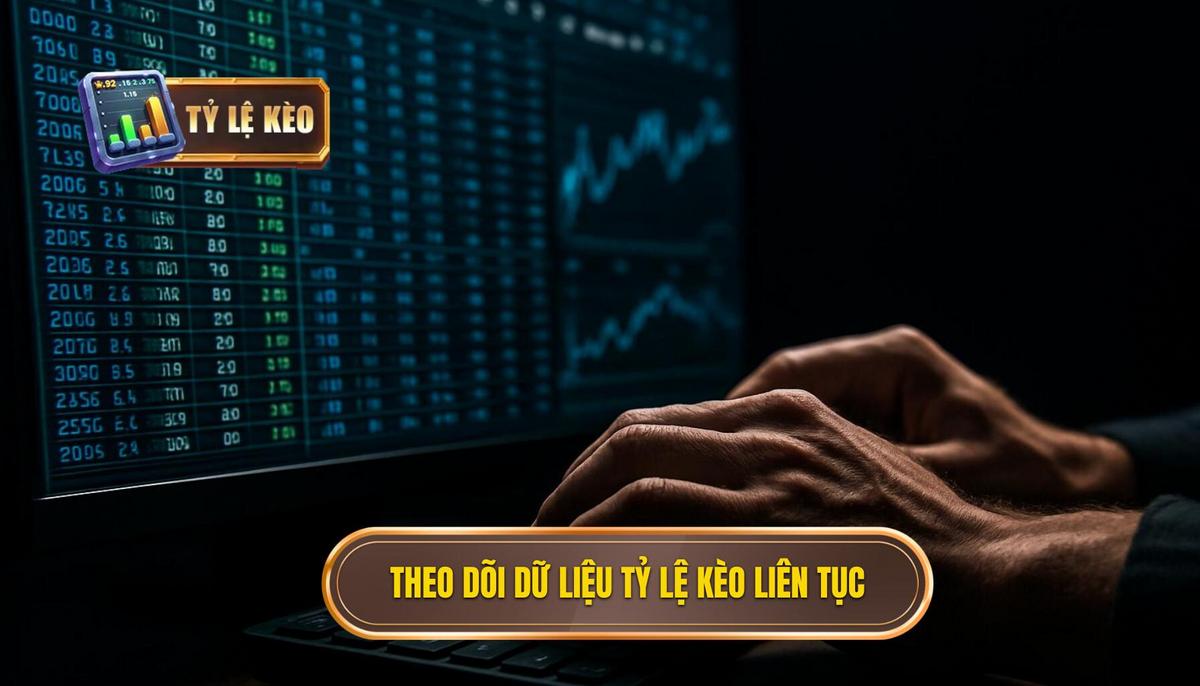 Tầm quan trọng của việc theo dõi dữ liệu tỷ lệ kèo liên tục