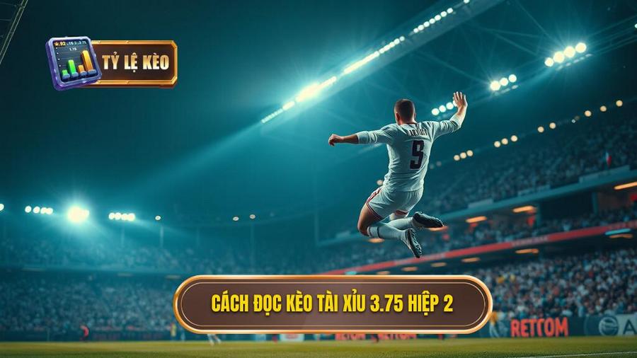 Cách đọc kèo tài xỉu 3.75 hiệp 2