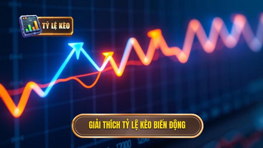 1. Giải thích tỷ lệ kèo biến động