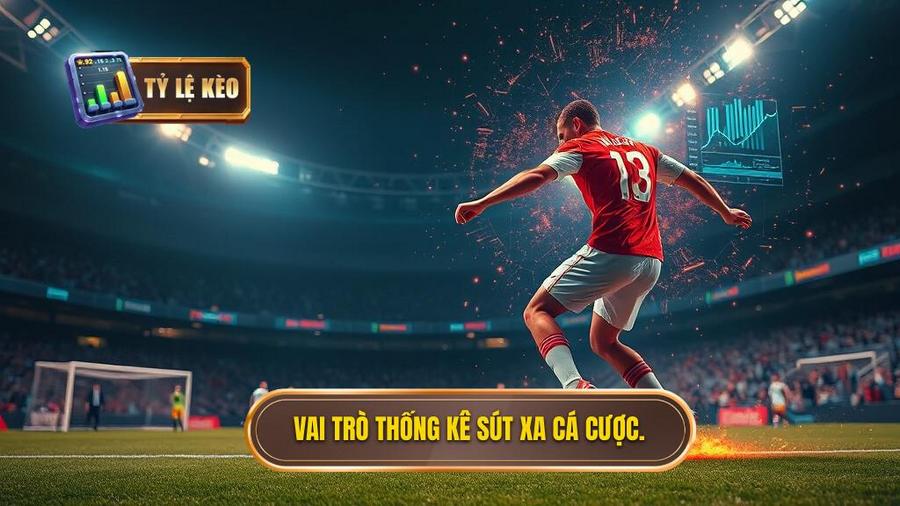 Vai trò thống kê sút xa cá cược.
