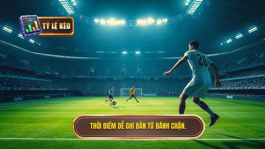 Thời điểm dễ ghi bàn từ đánh chặn.